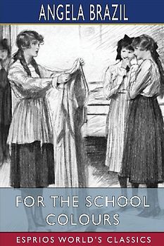 For the School Colours (Esprios Classics)