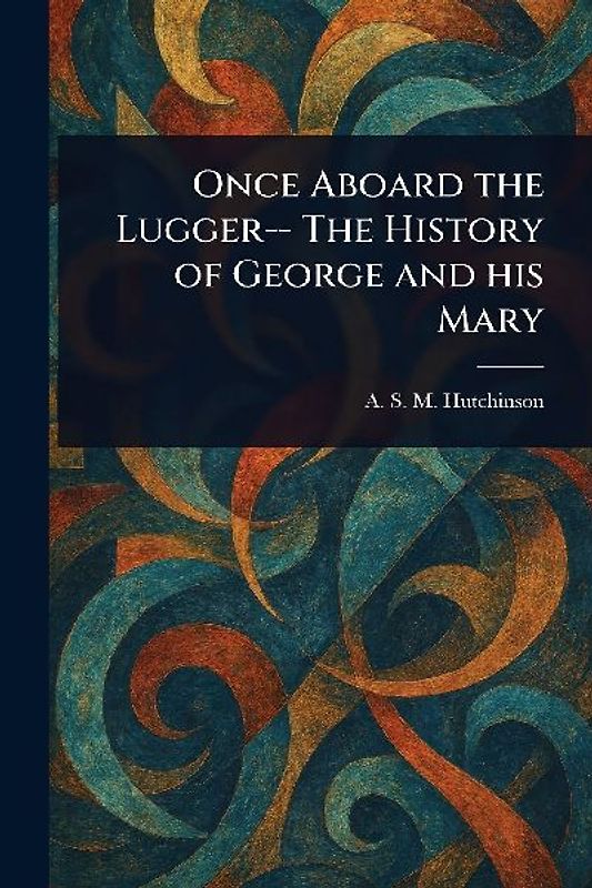 Once Aboard the Lugger-- The History of George and His Mary