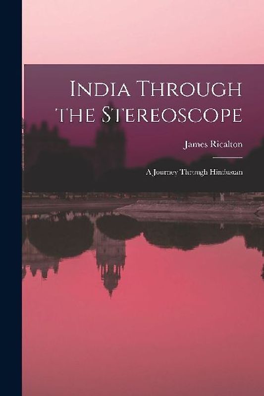 India Through the Stereoscope: A Journey Through Hindustan
