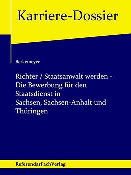 Richter / Staatsanwalt werden – Die Bewerbung für den Staatsdienst in Sachsen, Sachsen-Anhalt und Thüringen