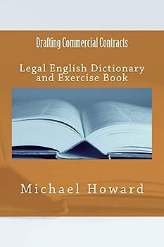 Drafting Commercial Contracts: Legal English Dictionary and Exercise Book (Legal English Dictionaries)
