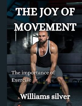 THE JOY OF MOVEMENT: The importance of Exercise