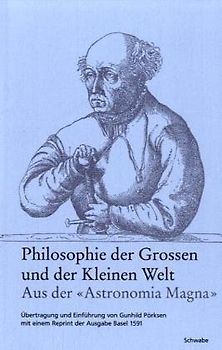 Philosophie der Grossen und der Kleinen Welt. Aus der «Astronomia Magna»