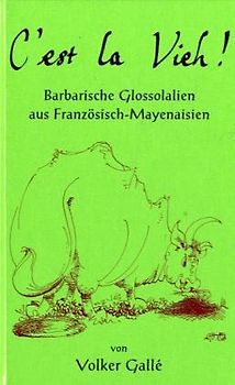 C'est la Vieh!. Barbarische Glossolalien aus Französisch-Mayenaisien