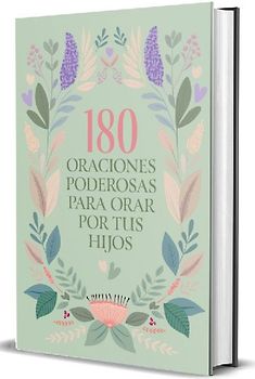 180 Oraciones Poderosas Para Orar Por Tus Hijos / 180 Powerful Prayers to Pray for Your Children