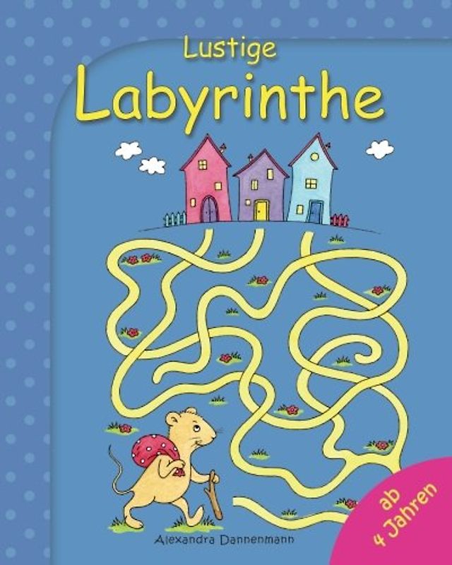Lustige Labyrinthe: Rätselspaß für Kinder ab 4 Jahren - Dannenmann, Alexandra