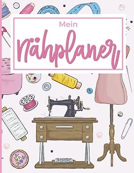 Mein Nähplaner: Großes Nähtagebuch zum Nachverfolgen Ihrer Kreationen, mit 50 Projektblättern zum Ausfüllen, um Ihre Nähprojekte zu planen und zu organisieren
