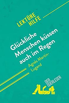 Glückliche Menschen küssen auch im Regen von Agnès Martin-Lugand (Lektürehilfe): Detaillierte Zusammenfassung, Personenanalyse und Interpretation