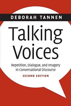 Talking Voices: Repetition, Dialogue, and Imagery in Conversational Discourse (Studies in Interactional Sociolinguistics) - Deborah Tannen