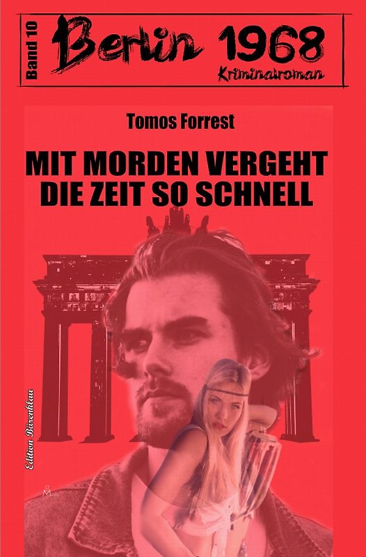 Mit Morden vergeht die Zeit so schnell: Berlin 1968 Kriminalroman Band 10