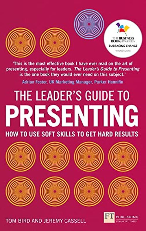 The Leader's Guide to Presenting: How to Use Soft Skills to Get Hard Results (Financial Times)