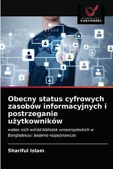 Obecny status cyfrowych zasobów informacyjnych i postrzeganie u¿ytkowników