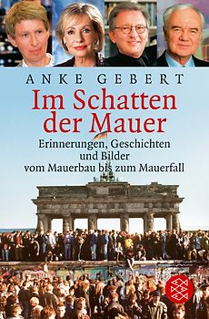 Im Schatten der Mauer. Erinnerungen, Geschichten und Bilder vom Mauerbau bis zum Mauerfall