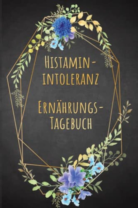 Histaminintoleranz Ernährungstagebuch: Histamin Tagebuch zum Ausfüllen und Zuordnen von Beschwerden bei Histamin Unverträglichkeit, Histamin ... Nahrungsmittelintoleranzen und bei Allergie
