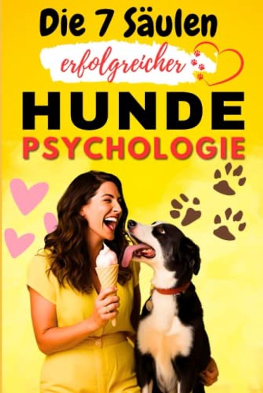 Erfolgreiche Hundepsychologie: Die Sieben Säulen einer liebevollen Beziehung mit Ihrem Hund - Der Kompakte Hunderatgeber Für Herrchen Und Frauchen