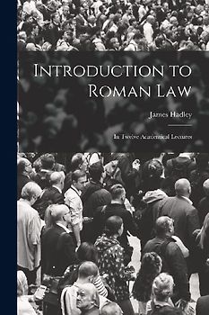 Introduction to Roman Law: In Twelve Academical Lectures