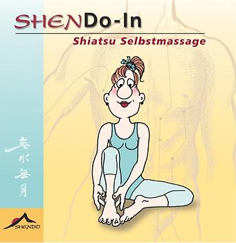 ShenDo-In: Shiatsu Selbstmassage. Die Gesundheit in die Hand nehmen. Ein einfaches Übungsprogramm für mehr Lebenslust und Wohlbefinden