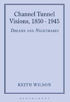 Channel Tunnel Visions, 1850-1945