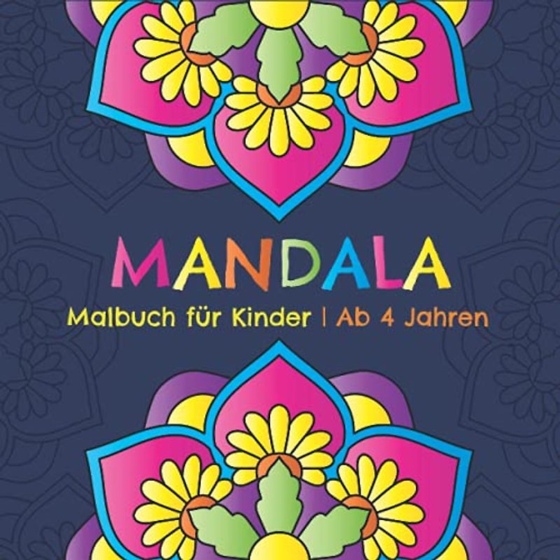 Mandala Malbuch für Kinder ab 4 Jahren: Entspannende Mandalas zum Ausmalen für Mädchen und Jungen
