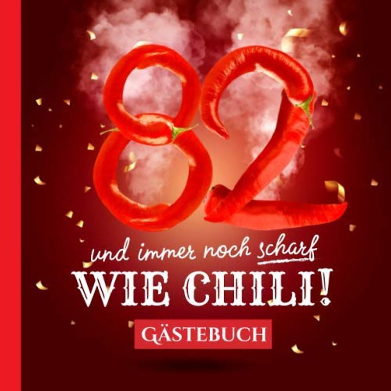 82 und immer noch scharf wie Chili: Gästebuch zum 82.Geburtstag - Lustiges Geschenk für Mann oder Frau - 82 Jahre Deko & lustige Geschenkidee - Buch für Glückwünsche und Fotos der Gäste