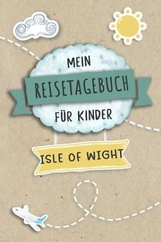 Reisetagebuch für Kinder Isle of Wight: England Urlaubstagebuch zum Ausfüllen,Eintragen,Malen,Einkleben für Ferien & Urlaub A5, Aktivitätsbuch & ... Kinder Buch für Reise & unterwegs