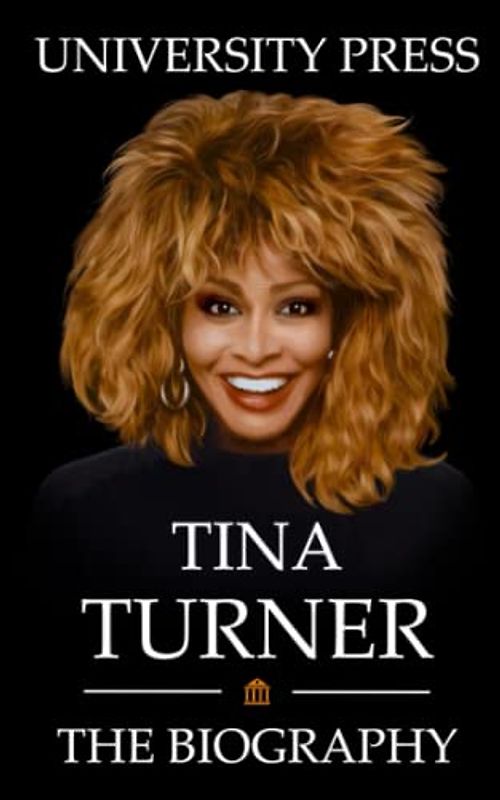 Tina Turner: The Biography of Tina Turner
