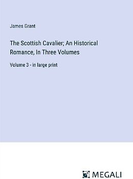 The Scottish Cavalier; An Historical Romance, In Three Volumes