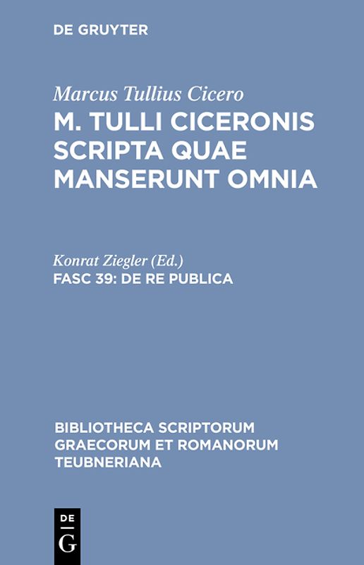 Marcus Tullius Cicero: M. Tulli Ciceronis scripta quae manserunt omnia / De re publica. Librorum sex quae manserunt