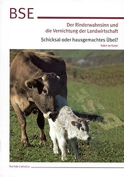 BSE - Der Rinderwahnsinn und die Vernichtung der Landwirtschaft. Schicksal oder hausgemachtes Übel