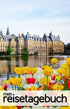 Mein Reisetagebuch für Den Haag (Niederlande): Blanko Reisejournal zum Selberschreiben, als Tagebuch und Geschenk für den Trip nach Den Haag