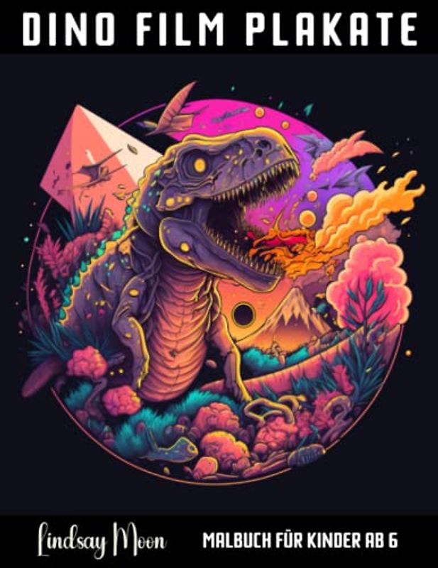 Dino Filmplakate Malbuch für Kinder ab 6: Dinosaurier Fans aufgepasst: Hier kommt dein neues Lieblingsmalbuch! Lass deiner Fantasie freien Lauf: Ausmalbuch mit Dinosauriern für Kinder und Erwachsene