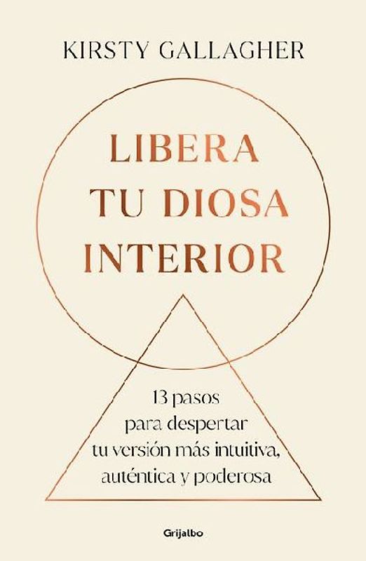 Libera Tu Diosa Interior: 13 Pasos Para Despertar Tu Versión Más Intuitiva, Auténtica Y Poderosa / The Goddess Path