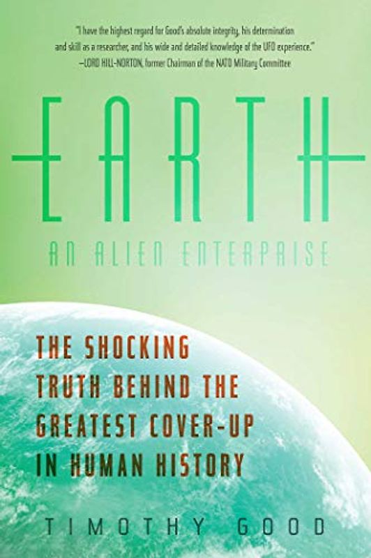 Earth: An Alien Enterprise: The Shocking Truth Behind the Greatest Cover-Up in Human History - Good, Timothy