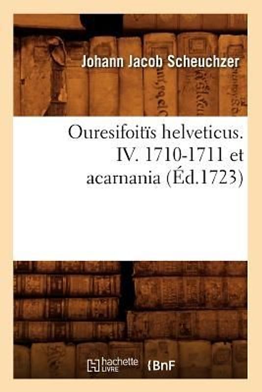 Ouresifoitïs Helveticus. IV. 1710-1711 Et Acarnania (Éd.1723)