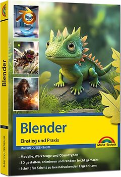 Blender - 3D Animationen gestalten, animieren, rendern, Einstieg und Praxis - Viele praktische Beispiele und Video Lektionen - komplett in Farbe