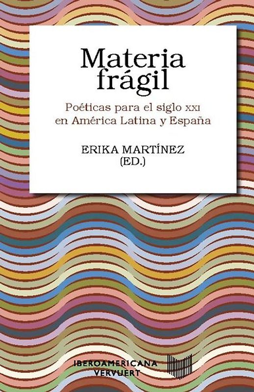 Materia frágil : poéticas para el siglo XXI en América Latina y España