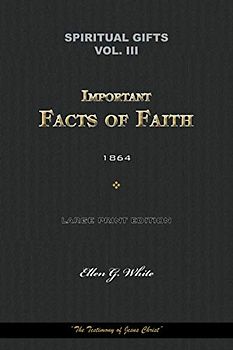 Spiritual Gifts Vol. III. Important Facts of Faith 1864: “The Testimony of Jesus Christ” (Spiritual Gifts Vol. I - IV, Band 3)