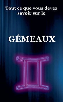 Tout ce que vous devez savoir sur le Gémeaux
