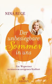 Der unbesiegbare Sommer in uns. Ein Wegweiser zu unserem ureigenen Kraftort