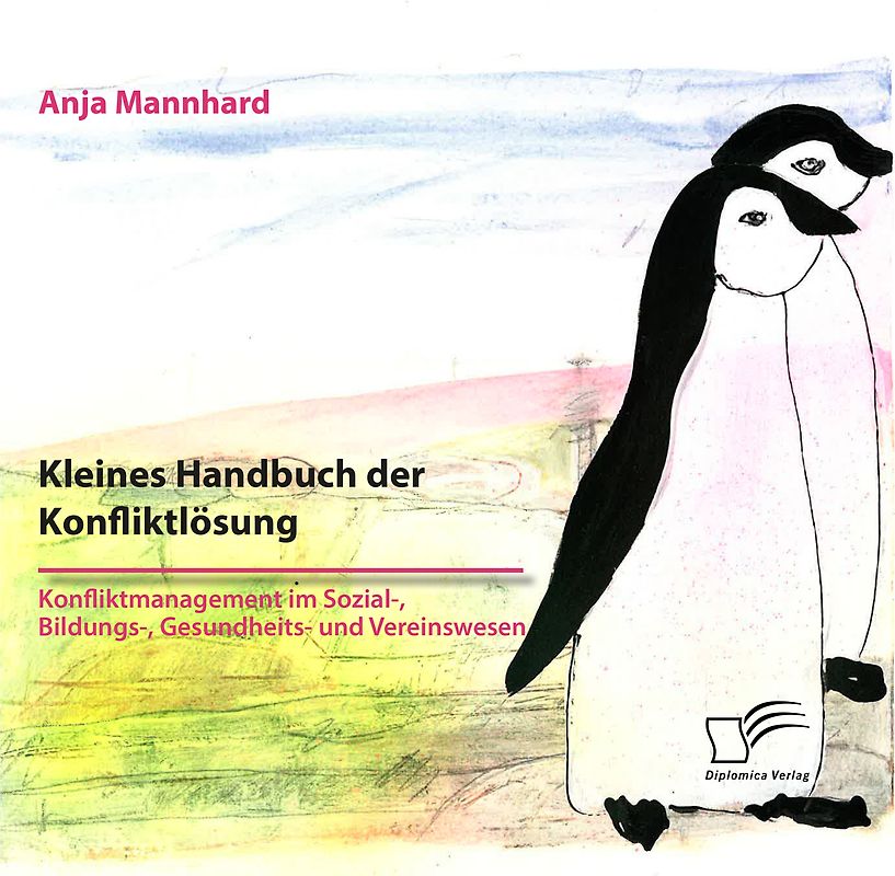 Kleines Handbuch der Konfliktlösung. Konfliktmanagement im Sozial-, Bildungs-, Gesundheits- und Vereinswesen
