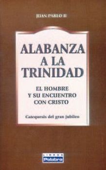 Alabanza a la Trinidad : el hombre y su encuentro con Dios, catequesis del Gran Jubileo