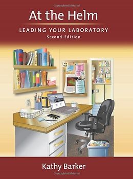 At the Helm: Leading Your Laboratory - Barker, Kathy