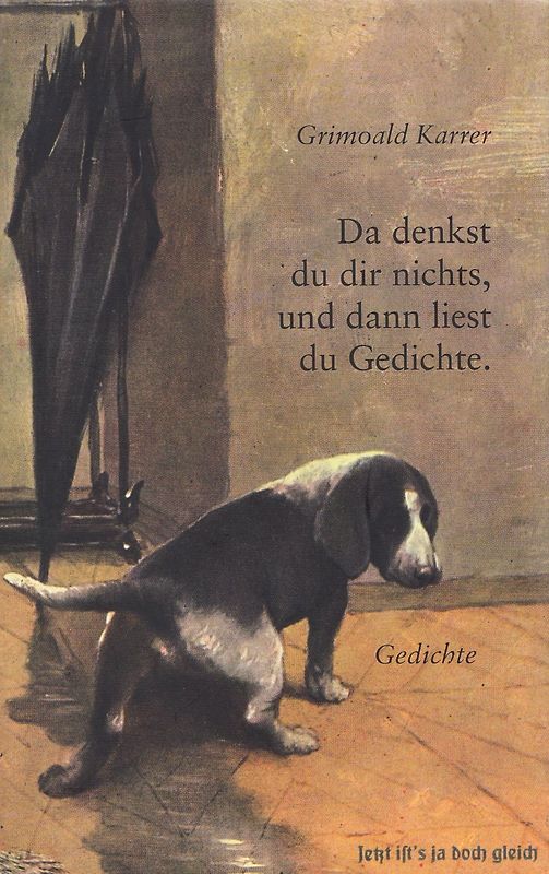 Da denkst du dir nichts, und dann liest du Gedichte - Grimoald Karrer [Gebundene Ausgabe]
