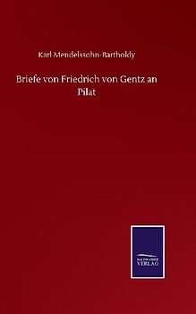 Briefe von Friedrich von Gentz an Pilat