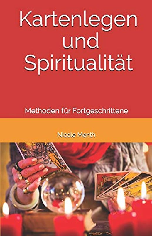 Kartenlegen und Spiritualität: Methoden für Fortgeschrittene (Kartenlegen Lernen)