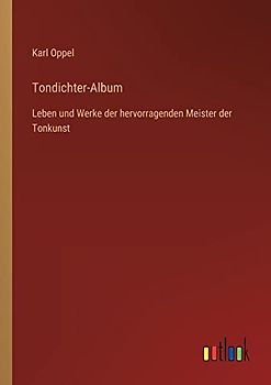 Tondichter-Album: Leben und Werke der hervorragenden Meister der Tonkunst