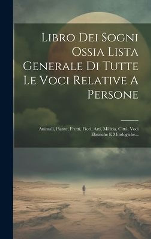 Libro Dei Sogni Ossia Lista Generale Di Tutte Le Voci Relative A Persone