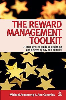 The Reward Management Toolkit: A Step-By-Step Guide to Designing and Delivering Pay and Benefits - Michael Armstrong