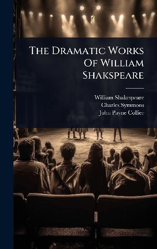 The Dramatic Works Of William Shakspeare