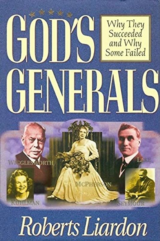 God's Generals: Why They Succeeded and Why Some Fail